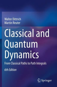 Title: Classical and Quantum Dynamics: From Classical Paths to Path Integrals, Author: Walter Dittrich