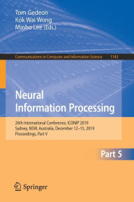 Title: Neural Information Processing: 26th International Conference, ICONIP 2019, Sydney, NSW, Australia, December 12-15, 2019, Proceedings, Part V, Author: Tom Gedeon