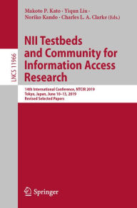 Title: NII Testbeds and Community for Information Access Research: 14th International Conference, NTCIR 2019, Tokyo, Japan, June 10-13, 2019, Revised Selected Papers, Author: Makoto P. Kato