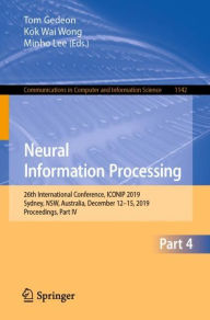 Title: Neural Information Processing: 26th International Conference, ICONIP 2019, Sydney, NSW, Australia, December 12-15, 2019, Proceedings, Part IV, Author: Tom Gedeon