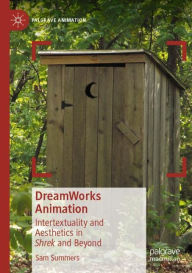 Title: DreamWorks Animation: Intertextuality and Aesthetics in Shrek and Beyond, Author: Sam Summers