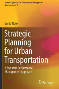 Title: Strategic Planning for Urban Transportation: A Dynamic Performance Management Approach, Author: Guido Noto