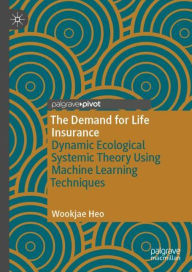Title: The Demand for Life Insurance: Dynamic Ecological Systemic Theory Using Machine Learning Techniques, Author: Wookjae Heo