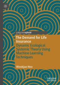 Title: The Demand for Life Insurance: Dynamic Ecological Systemic Theory Using Machine Learning Techniques, Author: Wookjae Heo