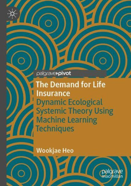 The Demand for Life Insurance: Dynamic Ecological Systemic Theory Using Machine Learning Techniques