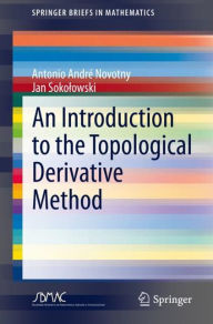 Title: An Introduction to the Topological Derivative Method, Author: Antonio Andrï Novotny