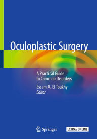 Title: Oculoplastic Surgery: A Practical Guide to Common Disorders, Author: Essam A. El Toukhy