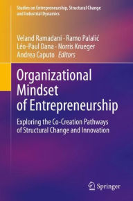 Title: Organizational Mindset of Entrepreneurship: Exploring the Co-Creation Pathways of Structural Change and Innovation, Author: Veland Ramadani