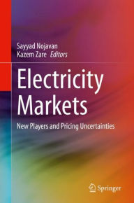 Title: Electricity Markets: New Players and Pricing Uncertainties, Author: Sayyad Nojavan