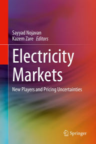 Title: Electricity Markets: New Players and Pricing Uncertainties, Author: Sayyad Nojavan
