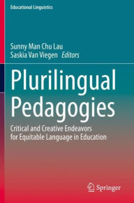 Title: Plurilingual Pedagogies: Critical and Creative Endeavors for Equitable Language in Education, Author: Sunny Man Chu Lau