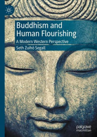 Title: Buddhism and Human Flourishing: A Modern Western Perspective, Author: Seth Zuiho Segall