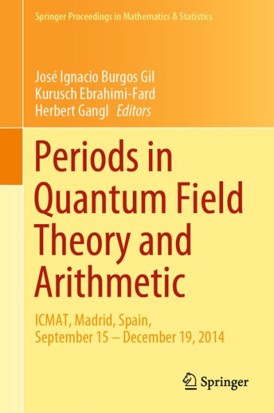 Periods in Quantum Field Theory and Arithmetic: ICMAT, Madrid, Spain, September 15 - December 19, 2014