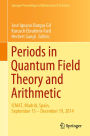Periods in Quantum Field Theory and Arithmetic: ICMAT, Madrid, Spain, September 15 - December 19, 2014
