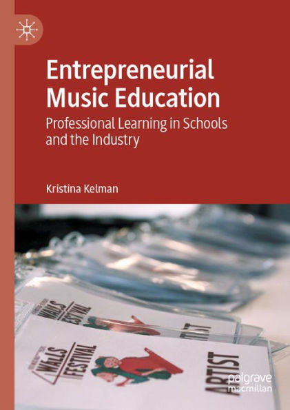 Entrepreneurial Music Education: Professional Learning in Schools and the Industry