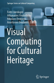 Title: Visual Computing for Cultural Heritage, Author: Fotis Liarokapis