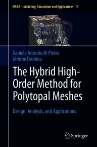 Title: The Hybrid High-Order Method for Polytopal Meshes: Design, Analysis, and Applications, Author: Daniele Antonio Di Pietro