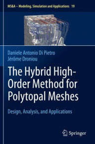Title: The Hybrid High-Order Method for Polytopal Meshes: Design, Analysis, and Applications, Author: Daniele Antonio Di Pietro