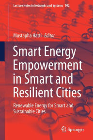 Title: Smart Energy Empowerment in Smart and Resilient Cities: Renewable Energy for Smart and Sustainable Cities, Author: Mustapha Hatti