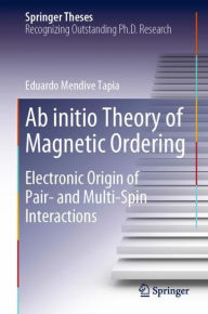 Title: Ab initio Theory of Magnetic Ordering: Electronic Origin of Pair- and Multi-Spin Interactions, Author: Eduardo Mendive Tapia