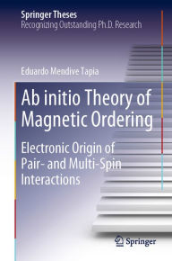 Title: Ab initio Theory of Magnetic Ordering: Electronic Origin of Pair- and Multi-Spin Interactions, Author: Eduardo Mendive Tapia