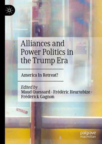 Alliances and Power Politics in the Trump Era: America In Retreat?