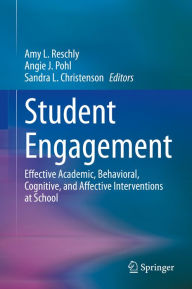 Title: Student Engagement: Effective Academic, Behavioral, Cognitive, and Affective Interventions at School, Author: Amy L. Reschly