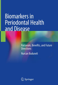 Title: Biomarkers in Periodontal Health and Disease: Rationale, Benefits, and Future Directions, Author: Nurcan Buduneli