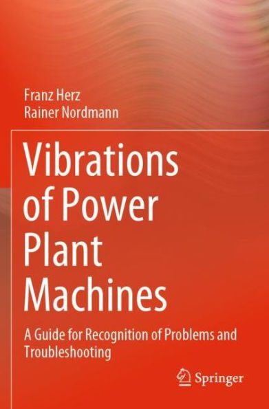 Vibrations of Power Plant Machines: A Guide for Recognition of Problems and Troubleshooting