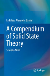 Title: A Compendium of Solid State Theory, Author: Ladislaus Bányai