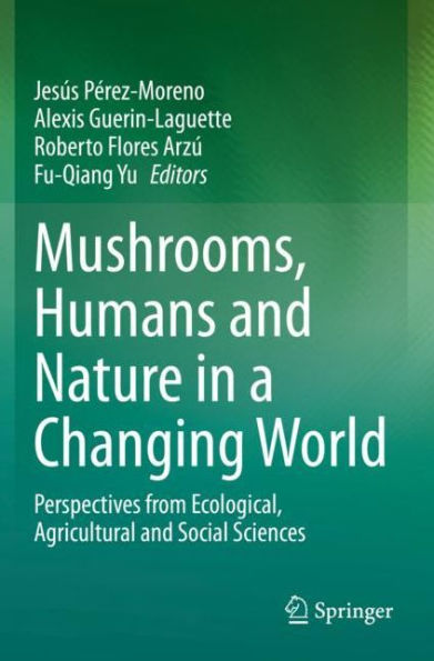 Mushrooms, Humans and Nature a Changing World: Perspectives from Ecological, Agricultural Social Sciences