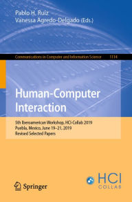 Title: Human-Computer Interaction: 5th Iberoamerican Workshop, HCI-Collab 2019, Puebla, Mexico, June 19-21, 2019, Revised Selected Papers, Author: Pablo H. Ruiz