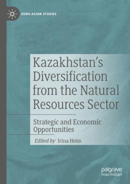 Kazakhstan's Diversification from the Natural Resources Sector: Strategic and Economic Opportunities