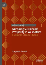 Title: Nurturing Sustainable Prosperity in West Africa: Examples from Ghana, Author: Stephen Armah