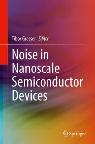 Title: Noise in Nanoscale Semiconductor Devices, Author: Tibor Grasser