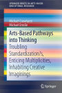 Arts-Based Pathways into Thinking: Troubling Standardization/s, Enticing Multiplicities, Inhabiting Creative Imaginings