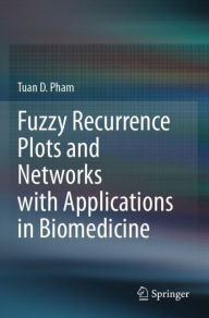 Title: Fuzzy Recurrence Plots and Networks with Applications in Biomedicine, Author: Tuan D. Pham