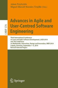 Title: Advances in Agile and User-Centred Software Engineering: Third International Conference on Lean and Agile Software Development, LASD 2019, and 7th Conference on Multimedia, Interaction, Design and Innovation, MIDI 2019, Leipzig, Germany, September 1-4, 20, Author: Adam Przybylek
