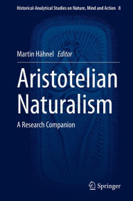 Title: Aristotelian Naturalism: A Research Companion, Author: Martin Hähnel