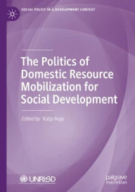 Title: The Politics of Domestic Resource Mobilization for Social Development, Author: Katja Hujo