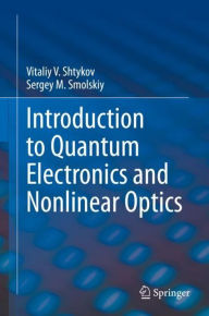 Title: Introduction to Quantum Electronics and Nonlinear Optics, Author: Vitaliy V. Shtykov