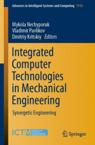 Title: Integrated Computer Technologies in Mechanical Engineering: Synergetic Engineering, Author: Mykola Nechyporuk