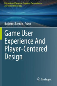 Title: Game User Experience And Player-Centered Design, Author: Barbaros Bostan