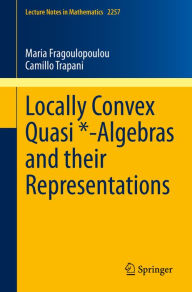 Title: Locally Convex Quasi *-Algebras and their Representations, Author: Maria Fragoulopoulou