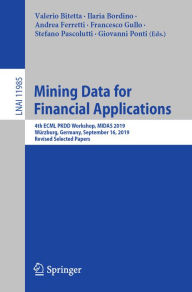 Title: Mining Data for Financial Applications: 4th ECML PKDD Workshop, MIDAS 2019, Würzburg, Germany, September 16, 2019, Revised Selected Papers, Author: Valerio Bitetta