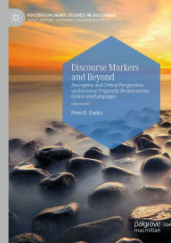 Title: Discourse Markers and Beyond: Descriptive and Critical Perspectives on Discourse-Pragmatic Devices across Genres and Languages, Author: Péter B. Furkó