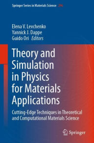Title: Theory and Simulation in Physics for Materials Applications: Cutting-Edge Techniques in Theoretical and Computational Materials Science, Author: Elena V. Levchenko