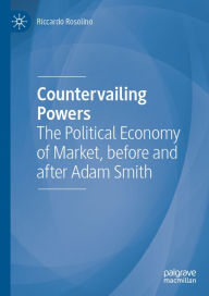 Title: Countervailing Powers: The Political Economy of Market, before and after Adam Smith, Author: Riccardo Rosolino