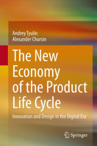 Title: The New Economy of the Product Life Cycle: Innovation and Design in the Digital Era, Author: Andrey Tyulin