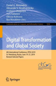 Title: Digital Transformation and Global Society: 4th International Conference, DTGS 2019, St. Petersburg, Russia, June 19-21, 2019, Revised Selected Papers, Author: Daniel A. Alexandrov